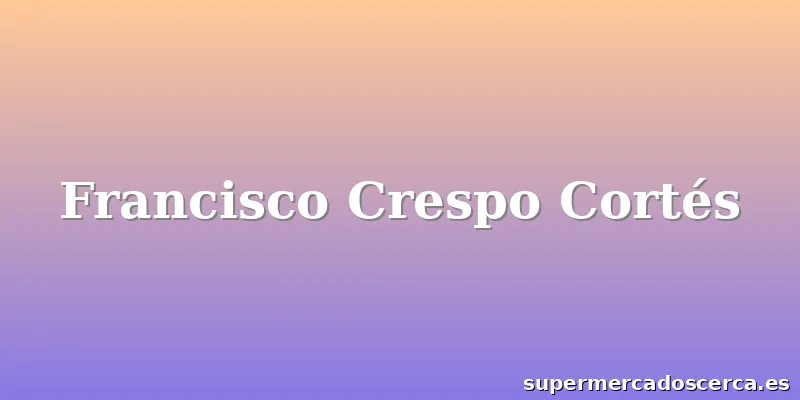 Francisco Crespo Cortés