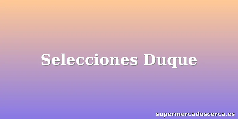 Selecciones Duque