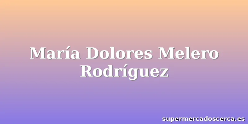 María Dolores Melero Rodríguez