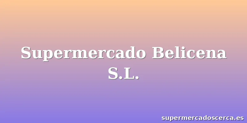 Supermercado Belicena S.L.