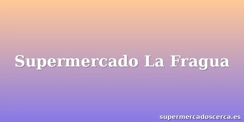 Supermercado La Fragua