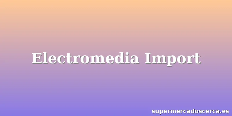 Electromedia Import