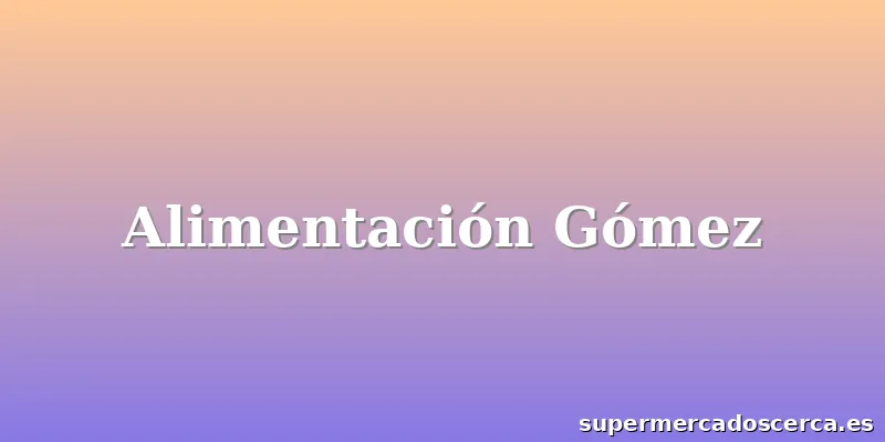 Alimentación Gómez