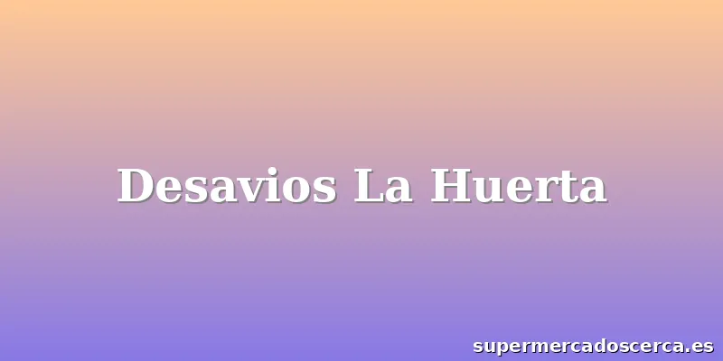 Desavios La Huerta