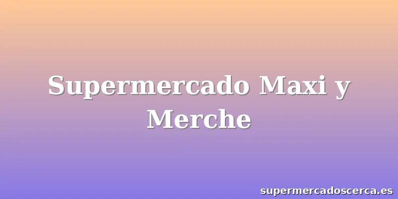 Supermercado Maxi y Merche