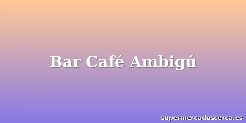 Bar Café Ambigú