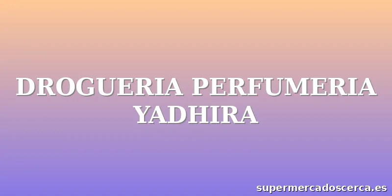 DROGUERIA PERFUMERIA YADHIRA