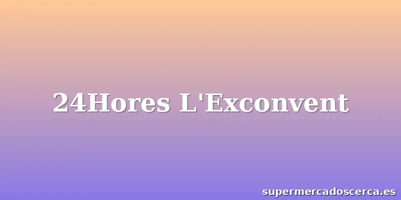 24Hores L'Exconvent