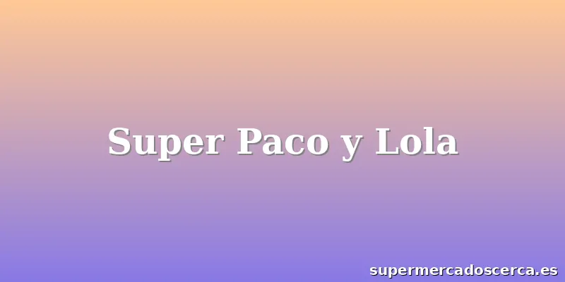 Super Paco y Lola
