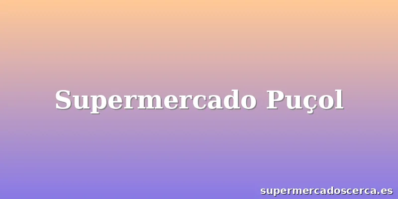 Supermercado Puçol