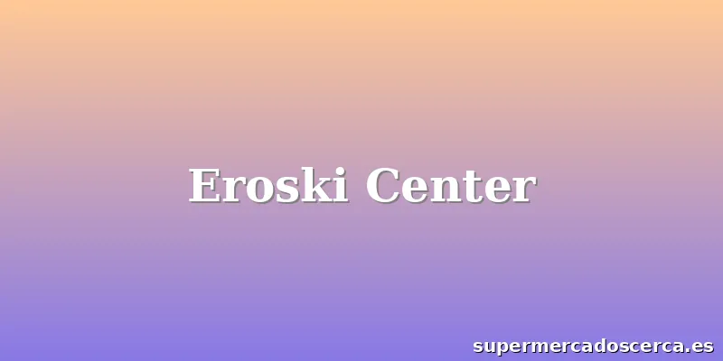 Eroski Center