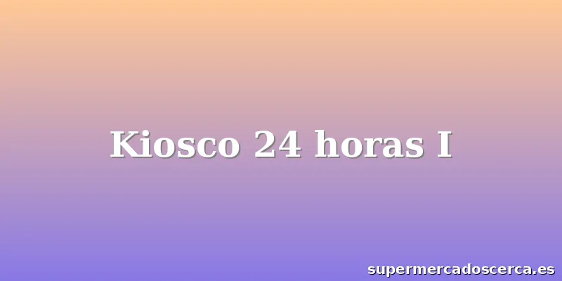 Kiosco 24 horas I