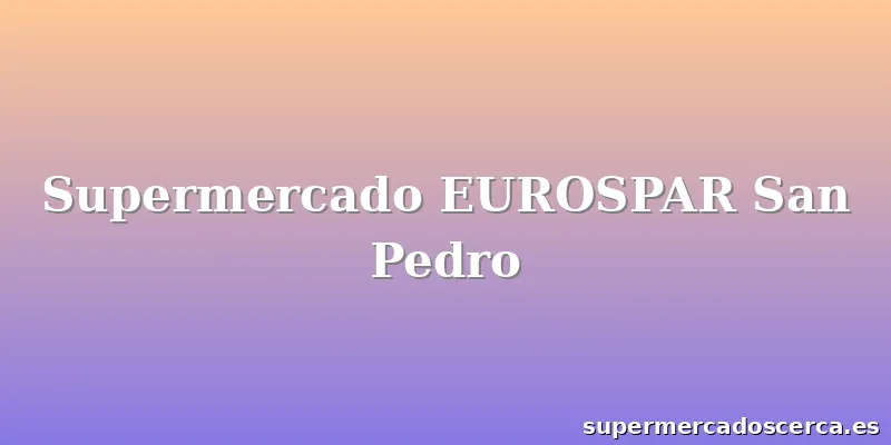 Supermercado EUROSPAR San Pedro