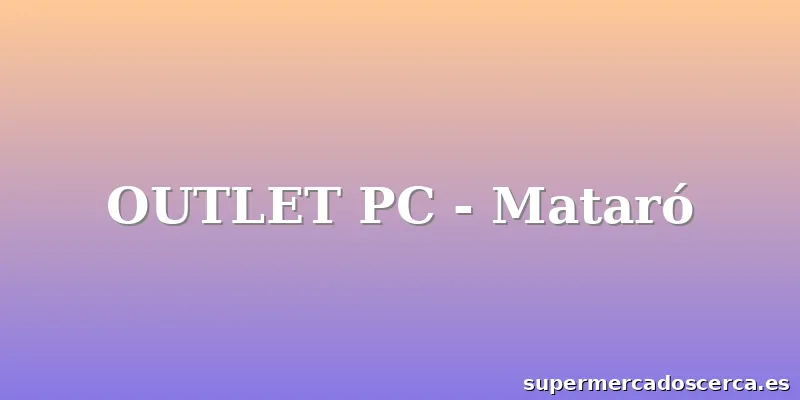 OUTLET PC - Mataró