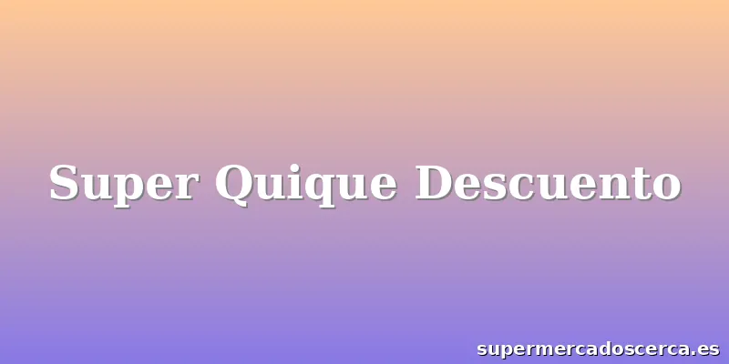 Super Quique Descuento