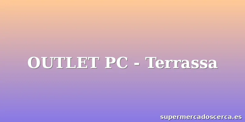 OUTLET PC - Terrassa