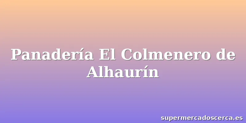 Panadería El Colmenero de Alhaurín