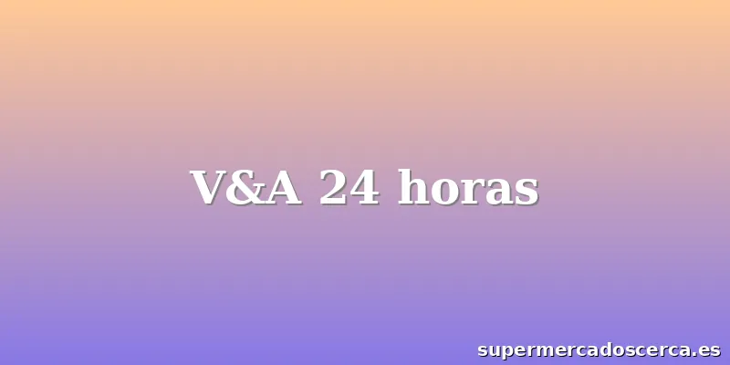 V&A 24 horas