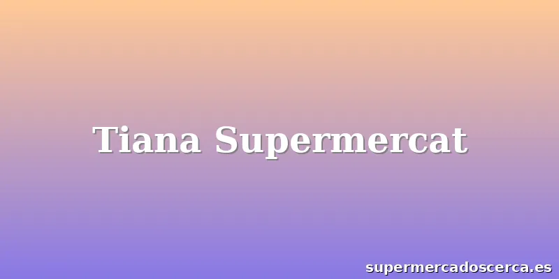 Tiana Supermercat