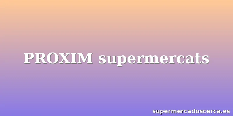 PROXIM supermercats