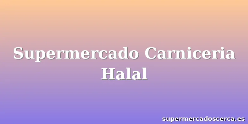 Supermercado Carniceria Halal