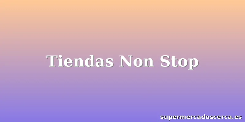 Tiendas Non Stop