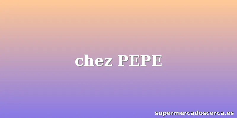 chez PEPE
