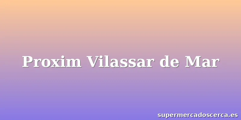 Proxim Vilassar de Mar