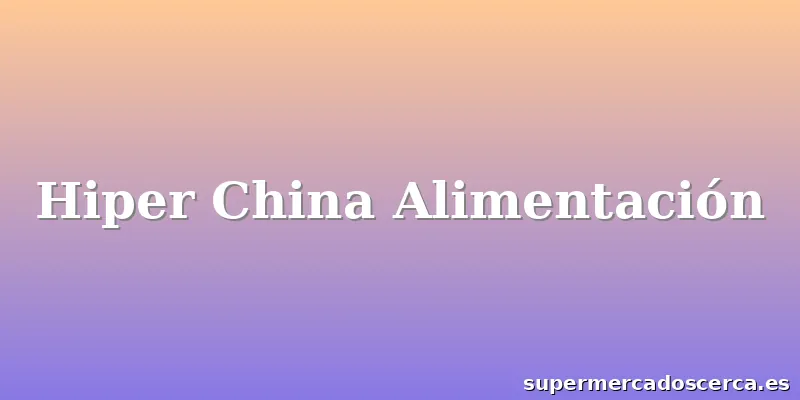 Hiper China Alimentación