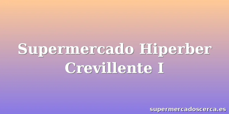 Supermercado Hiperber Crevillente I
