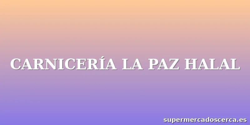 CARNICERÍA LA PAZ HALAL