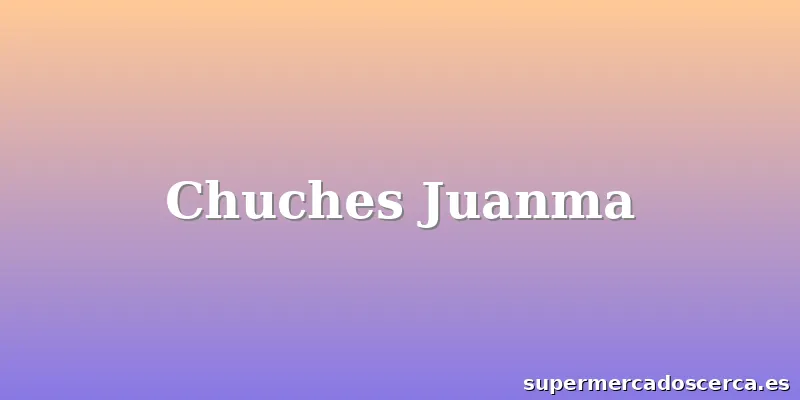 Chuches Juanma