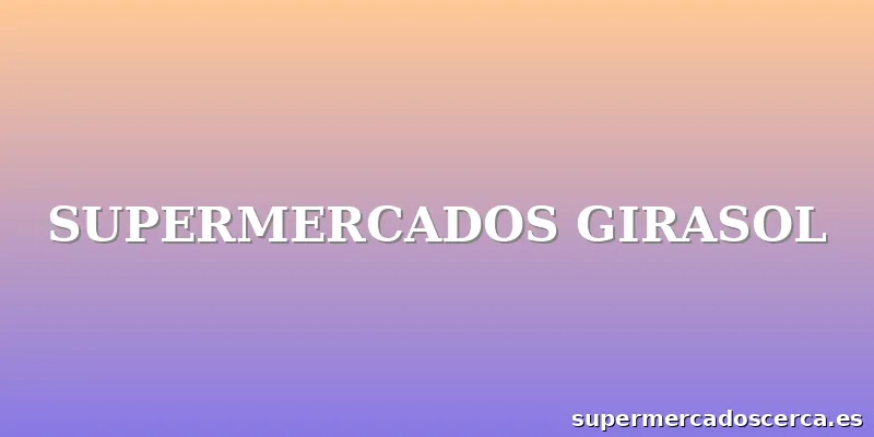 SUPERMERCADOS GIRASOL