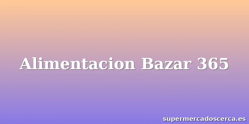 Alimentacion Bazar 365