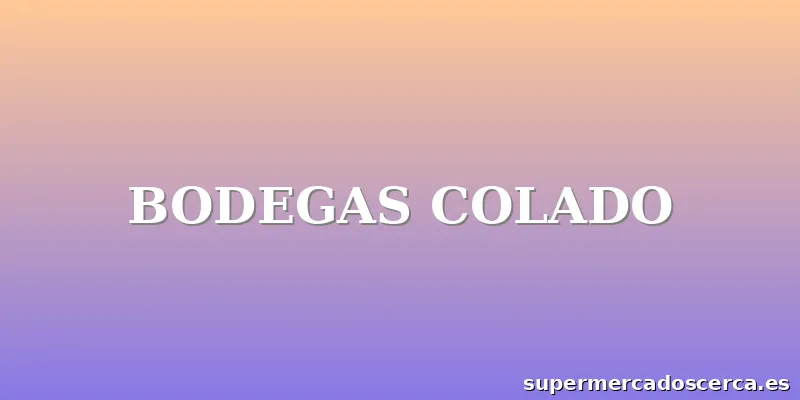 BODEGAS COLADO
