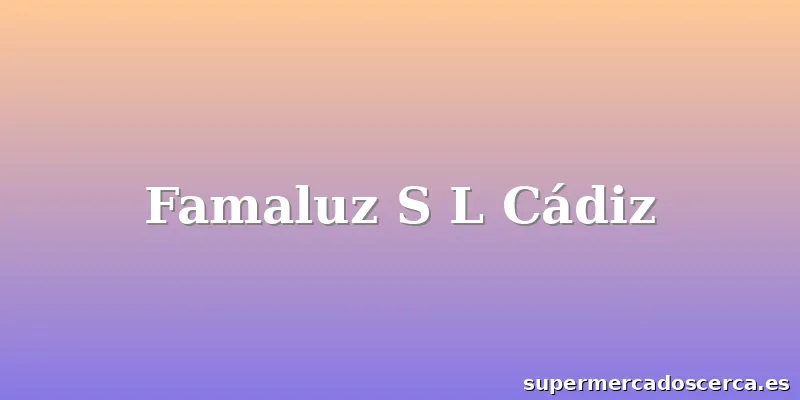 Famaluz S L Cádiz