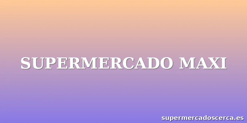 SUPERMERCADO MAXI