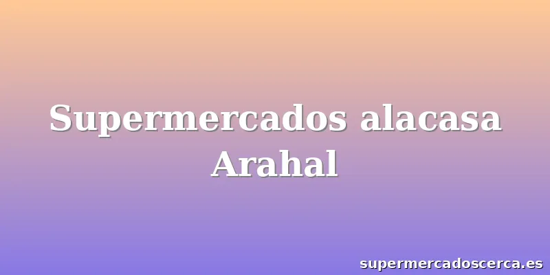 Supermercados alacasa Arahal