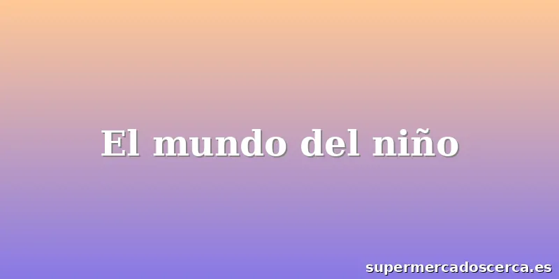 El mundo del niño