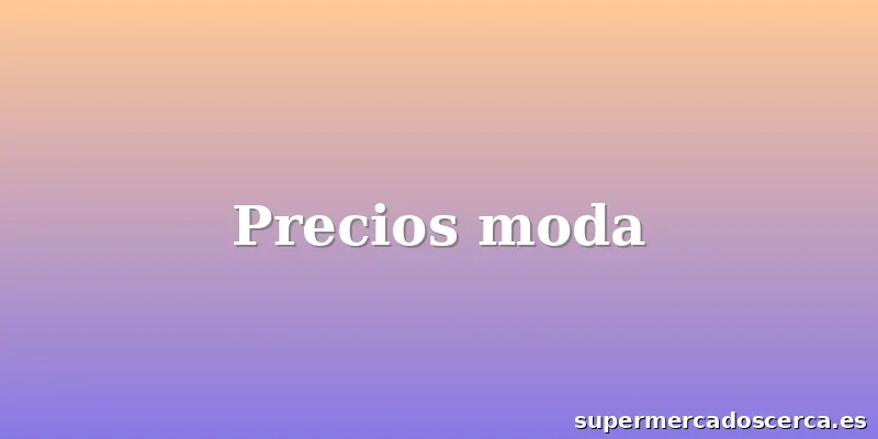 Precios moda