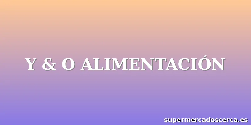 Y & O ALIMENTACIÓN