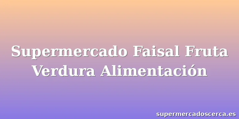 Supermercado Faisal Fruta Verdura Alimentación