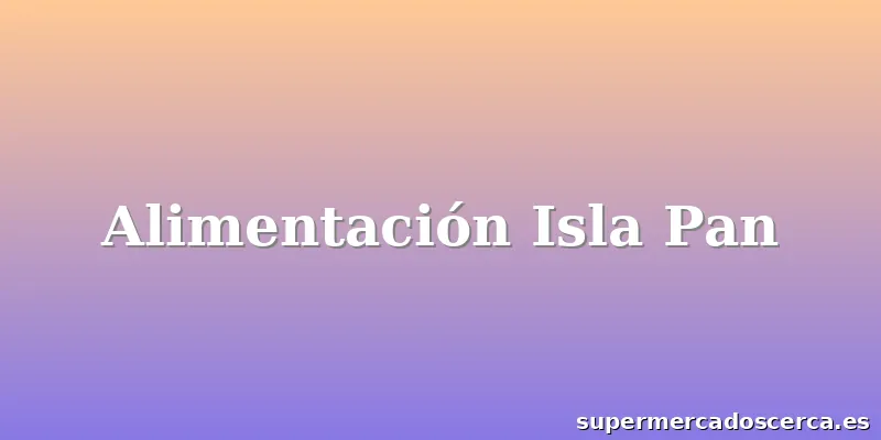 Alimentación Isla Pan