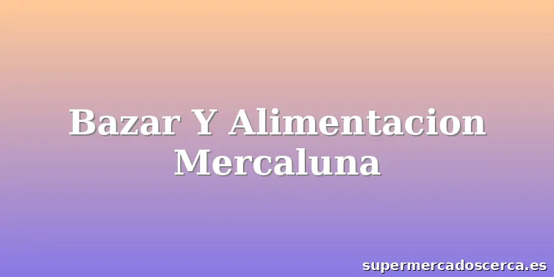 Bazar Y Alimentacion Mercaluna