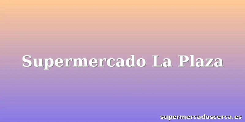 Supermercado La Plaza