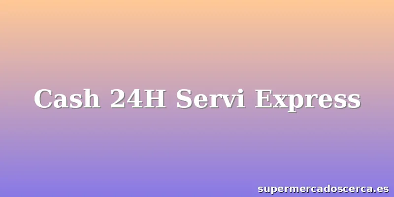 Cash 24H Servi Express