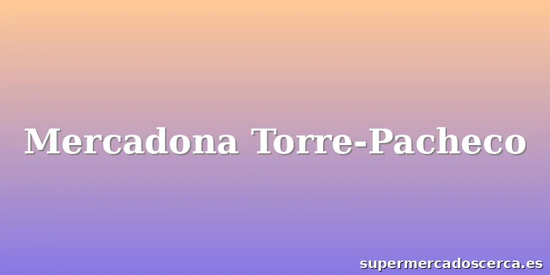 Mercadona Torre-Pacheco