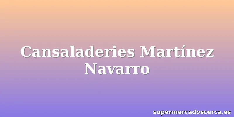 Cansaladeries Martínez Navarro