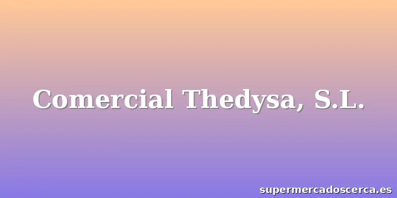 Comercial Thedysa, S.L.