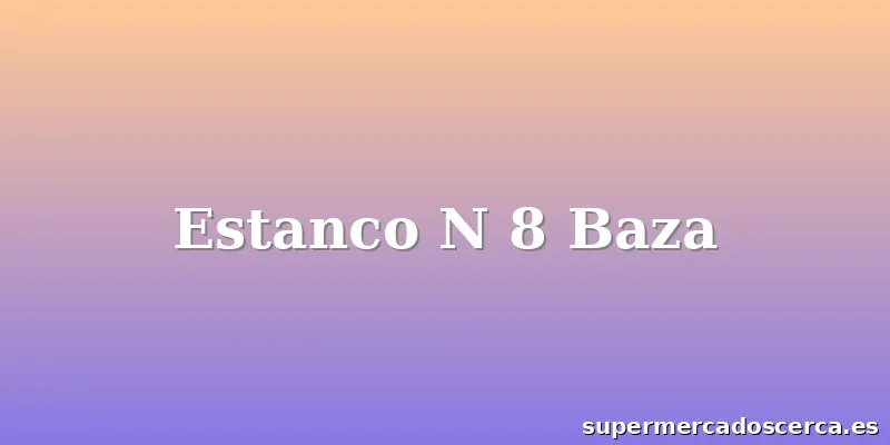 Estanco N 8 Baza